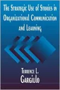 The Strategic Use of Stories in Organizational Communication and Learning