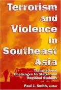 Terrorism and Violence in Southeast Asia : Transnational Challenges to States and Regional Stability