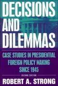 Decisions and Dilemmas: Case Studies in Presidential Foreign Policy Making since 1945