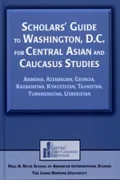 Scholars' Guide to Washington, D.C. for Central Asian and Caucasus Studies: Armenia, Azerbaijan, Georgia, Kazakhstan, Kyrgyzstan, Tajikistan, Turkmenistan, Uzbekistan