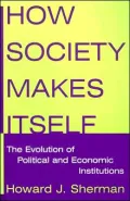 How Society Makes Itself: The Evolution of Political and Economic Institutions