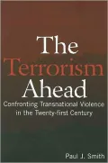 The Terrorism Ahead: Confronting Transnational Violence in the Twenty-First Century