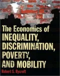 The Economics of Inequality, Discrimination, Poverty, and Mobility