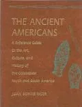 The Ancient Americans: A Reference Guide to the Art, Culture and History of Pre-Columbian North and South America