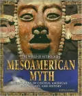 Mesoamerican Myth: A Treasury of Central American Legends, Art, and History
