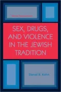 Sex, Drugs, and Violence in Jewish Tradition: Moral Perspectives
