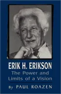 Erik H. Erikson: The Power and Limits of a Vision
