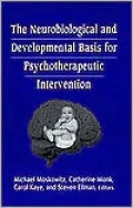 The Neurobiological and developmental basis for psychotherapeutic intervention