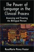 The Power of Language in the Clinical Process: Assessing and Treating the Bilingual Person