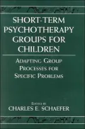 Short-Term Psychotherapy Groups for Children: Adapting Group Processes for Specific Problems