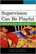 Supervision Can Be Playful: Techniques for Child and Play Therapist Supervisors