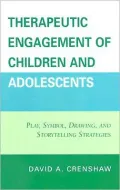 Therapeutic Engagement of Children and Adolescents: Play, Symbol, Drawing, & Storytelling Strategies