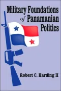 Military Foundations of Panamanian Politics