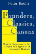 Founders, Classics, Canons : Modern Disputes over the Origins and Appraisal of the Social Sciences