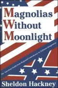 Magnolias without Moonlight: The American South from Regional Confederacy to National Integration