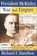 President McKinley, War and Empire: Volume 1: President McKinley and the Coming of War, 1898