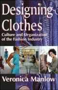 Designing Clothes Culture and Organization of the Fashion Industry