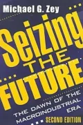 Seizing the Future: The Dawn of the Macroindustrial Era (Second Edition)