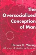 The Oversocialized Conception of Man