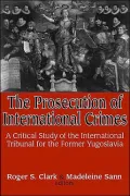 The Prosecution of International Crimes: A Critical Study of the International Tribunal for the Former Yugoslavia