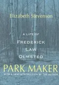 Park Maker: A Life of Frederick Law Olmsted