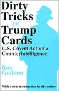 Dirty Tricks or Trump Cards: U.S. Covert Action and Counterintelligence