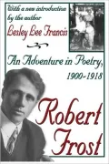Robert Frost: An Adventure in Poetry, 1900-1918