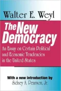 New Democracy: An Essay on Certain Political and Economic Tendencies in the United States