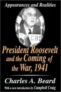President Roosevelt and the Coming of the War, 1941: Appearances and Realities