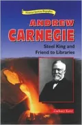 Andrew Carnegie : Steel King and Friend to Libraries