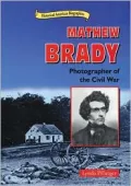 Mathew Brady: Photographer of the Civil War