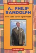 A. Philip Randolph: Union Leader and Civil Rights Crusader