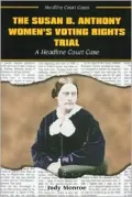 Susan B. Anthony Women's Voting Rights Trial: A Headline Court Case