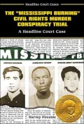 The Mississippi Burning Civil Rights Murder Conspiracy Trial: A Headline Court Case