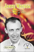 James Watson: Solving the Mystery of DNA