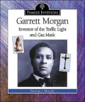 Garrett Morgan: Inventor of the Traffic Light and Gas Mask