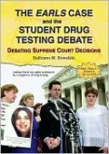 Earls Case and the Student Drug Testing Debate: Debating Supreme Court Decisions