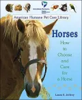 Horses: How to Choose and Care for a Horse