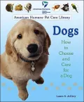 Dogs: How to Choose and Care for a Dog