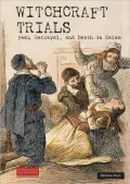 Witchcraft Trials: Fear, Betrayal and Death in Salem