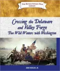 Crossing the Delaware and Valley Forge: Two Wild Winters with Washington