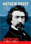 Mathew Brady: The Camera Is the Eye of History