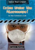 Crime under the Microscope!: In the Forensics Lab