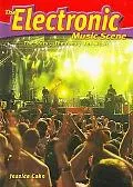 The Electronic Music Scene: The Stars, the Fans, the Music (The Music Scene)
