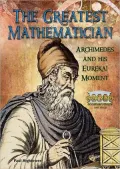 Greatest Mathematician: Archimedes and His Eureka! Moment