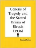 The Genesis of Tragedy and the Sacred Drama of Eleusis