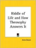 The Riddle of Life and How Theosophy Answers It