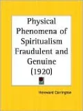 Physical Phenomena of Spiritualism Fraudulent and Genuine (1920)