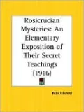 Rosicrucian Mysteries: An Elementary Exposition of Their Secret Teachings (1916)