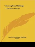 Theosophical Siftings: A Collection of Essays
